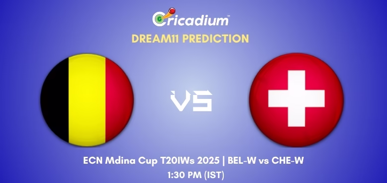 BEL-W vs CHE-W Dream11 Prediction Today ECN Mdina Cup T20IWs 2025 Match 3