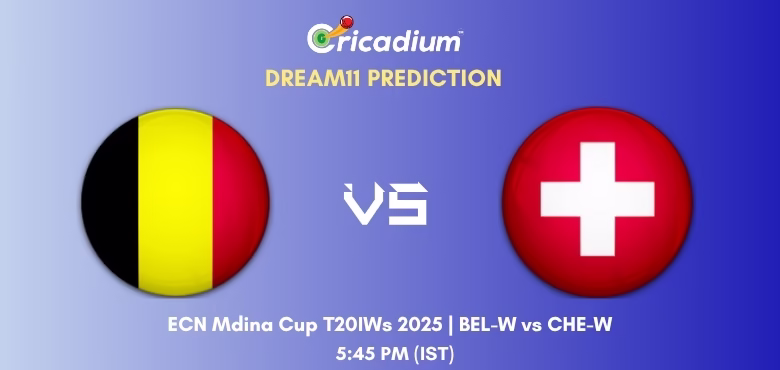 BEL-W vs CHE-W Dream11 Prediction Today ECN Mdina Cup T20IWs 2025 Match 4