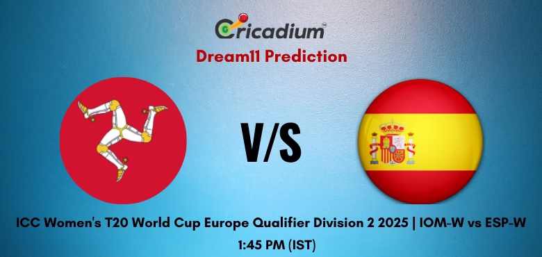 IOM-W vs ESP-W Dream11 Prediction Today ICC Women's T20 World Cup Europe Qualifier Division 2 2025 2025 Match 9