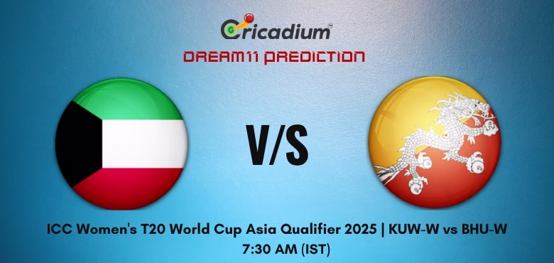 KUW-W vs BHU-W Dream11 Prediction Today ICC Women's T20 World Cup Asia Qualifier 2025 Match 7