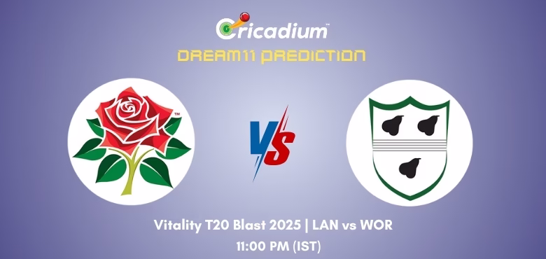 LAN vs WOR Dream11 Prediction Today Vitality T20 Blast 2025 Match 1