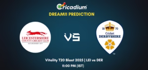 LEI vs DER Dream11 Prediction Today Vitality T20 Blast 2025 North Group