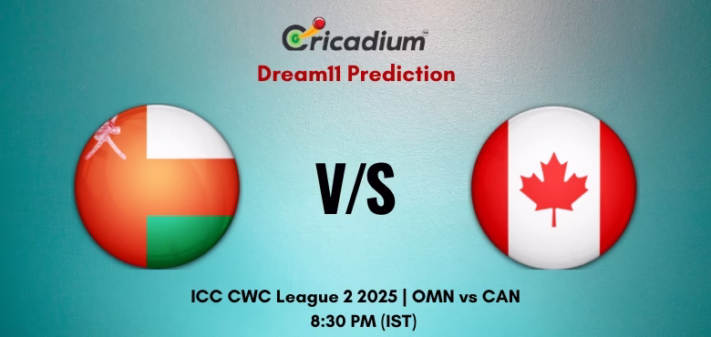 OMN vs CAN Dream11 Prediction Today ICC CWC League 2 2025 Match 69