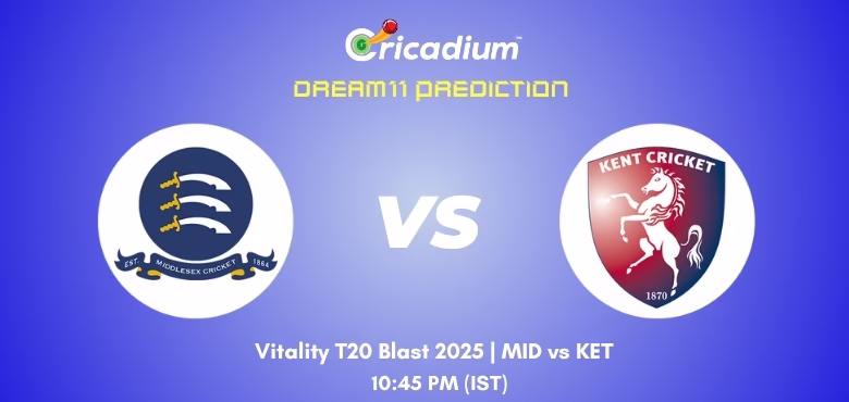 MID vs KET Dream11 Prediction Today Vitality T20 Blast 2025 South Group