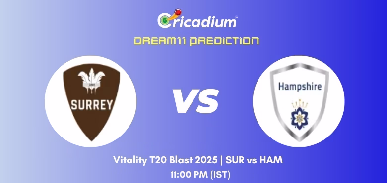 SUR vs HAM Dream11 Prediction Today Vitality T20 Blast 2025 South Group